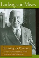 Plánování pro svobodu: Nechat fungovat tržní systém; Sbírka esejů a projevů - Planning for Freedom: Let the Market System Work; A Collection of Essays and Addresses