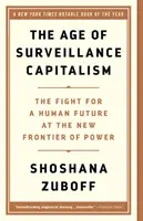 Věk sledovacího kapitalismu: Boj o lidskou budoucnost na nové hranici moci - The Age of Surveillance Capitalism: The Fight for a Human Future at the New Frontier of Power