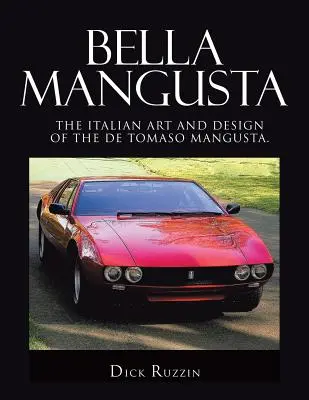 Bella Mangusta: De Tomaso Mangusta: italské umění a design. - Bella Mangusta: The Italian Art and Design of the De Tomaso Mangusta.