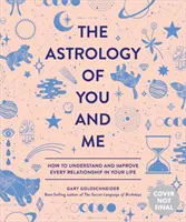 Astrologie tebe a mě: Jak pochopit a zlepšit každý vztah ve svém životě - The Astrology of You and Me: How to Understand and Improve Every Relationship in Your Life