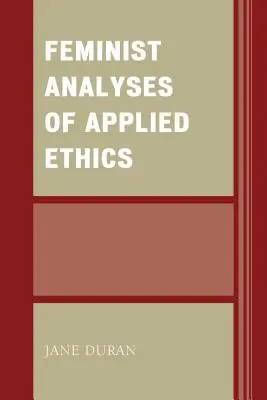 Feministické analýzy aplikované etiky - Feminist Analyses of Applied Ethics