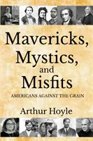 Maverici, mystikové a ztroskotanci: Američané proti proudu - Mavericks, Mystics, and Misfits: Americans Against the Grain