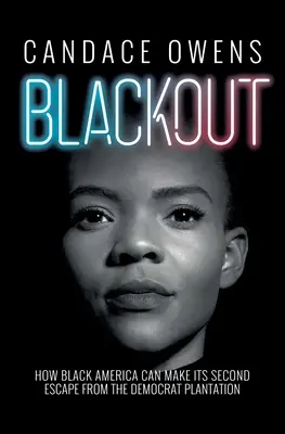 Výpadek proudu: Jak může černá Amerika podruhé uniknout z demokratické plantáže - Blackout: How Black America Can Make Its Second Escape from the Democrat Plantation