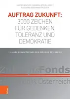 Auftrag Zukunft: 3000 Zeichen Fur Gedenken, Toleranz Und Demokratie: 15 Jahre Zukunftsfonds Der Republik Osterreich (Sbírka Zukunft: 3000 bodů pro vzdělávání, toleranci a demokracii) - Auftrag Zukunft: 3000 Zeichen Fur Gedenken, Toleranz Und Demokratie: 15 Jahre Zukunftsfonds Der Republik Osterreich