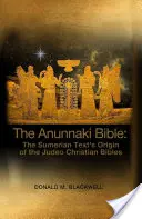 Bible Anunnaki: Původ sumerského textu židovsko-křesťanské bible: Anunnaki: Původ sumerského textu židovsko-křesťanské bible - The Anunnaki Bible: The Sumerian Text's Origin of the Judeo Christian Bibles