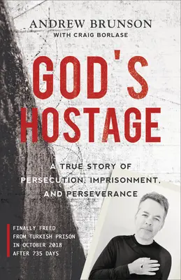 Boží rukojmí: Pravdivý příběh o pronásledování, věznění a vytrvalosti - God's Hostage: A True Story of Persecution, Imprisonment, and Perseverance