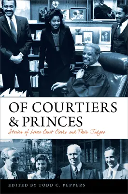 O dvořanech a knížatech: Příběhy úředníků nižších soudů a jejich soudců - Of Courtiers and Princes: Stories of Lower Court Clerks and Their Judges