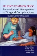 Schein's Common Sense Prevention and Management of Surgical Complications (Scheinova zdravá prevence a léčba chirurgických komplikací): Pro chirurgy, rezidenty, právníky, a dokonce i pro ty, kteří nikdy žádnou komplikaci nemají. - Schein's Common Sense Prevention and Management of Surgical Complications: For Surgeons, Residents, Lawyers, and Even Those Who Never Have Any Complic