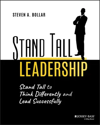 Stand Tall Leadership: Stand Tall to Think Differently and Lead Successfully (Postav se vysoko, abys myslel jinak a úspěšně vedl) - Stand Tall Leadership: Stand Tall to Think Differently and Lead Successfully