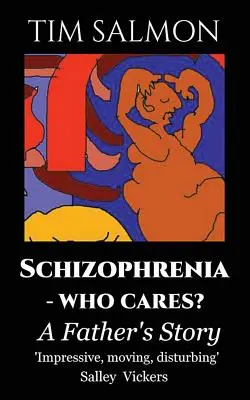 Schizofrenie - koho to zajímá? Příběh otce - Schizophrenia - Who Cares?: A Father's Story
