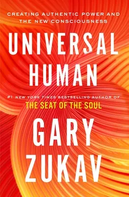Univerzální člověk: Vytváření autentické síly a nové vědomí - Universal Human: Creating Authentic Power and the New Consciousness