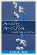 Přežít uprostřed chaosu: Izraelská jaderná strategie - Surviving Amid Chaos: Israel's Nuclear Strategy