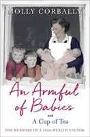 Plná náruč dětí a šálek čaje: Vzpomínky zdravotní sestry z padesátých let minulého století - An Armful of Babies and a Cup of Tea: Memoirs of a 1950s Health Visitor