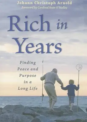 Bohatství v letech: Najít klid a cíl v dlouhém životě. - Rich in Years: Finding Peace and Purpose in a Long Life
