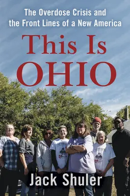Tohle je Ohio: Krize předávkování a přední linie nové Ameriky. - This Is Ohio: The Overdose Crisis and the Front Lines of a New America
