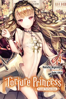 Mučící princezna: Fremd Torturchen, Vol. 4 (Light Novel) - Torture Princess: Fremd Torturchen, Vol. 4 (Light Novel)