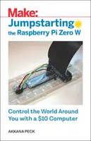 Nastartování Raspberry Pi Zero W: Ovládejte svět kolem sebe pomocí počítače za 10 dolarů - Jumpstarting the Raspberry Pi Zero W: Control the World Around You with a $10 Computer