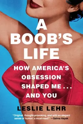Život kozičky: Jak americká posedlost formovala mě - a vás - A Boob's Life: How America's Obsession Shaped Me--And You