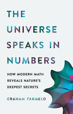Vesmír mluví v číslech: Jak moderní matematika odhaluje nejhlubší tajemství přírody. - The Universe Speaks in Numbers: How Modern Math Reveals Nature's Deepest Secrets