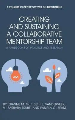 Vytvoření a udržení spolupracujícího mentorského týmu: Příručka pro praxi a výzkum (hc) - Creating and Sustaining a Collaborative Mentorship Team: A Handbook for Practice and Research (hc)