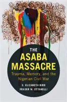 Masakr v Asabě: Trauma, paměť a občanská válka v Nigérii - The Asaba Massacre: Trauma, Memory, and the Nigerian Civil War