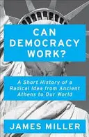 Může demokracie fungovat? - Krátké dějiny radikální myšlenky od starověkých Atén po náš svět - Can Democracy Work? - A Short History of a Radical Idea, from Ancient Athens to Our World