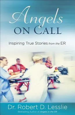 Andělé na telefonu: Inspirativní skutečné příběhy z ordinace pohotovostní služby - Angels on Call: Inspiring True Stories from the Er