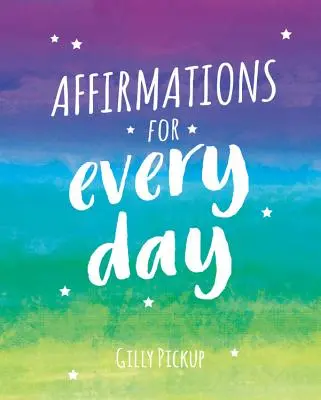 Afirmace pro každý den - Mantry pro zklidnění, inspiraci a posílení sil - Affirmations for Every Day - Mantras for Calm, Inspiration and Empowerment