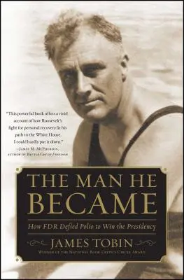 Člověk, kterým se stal: Jak FDR vzdoroval obrně a získal prezidentský úřad - Man He Became: How FDR Defied Polio to Win the Presidency