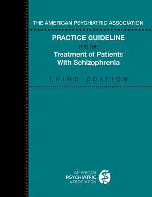 The American Psychiatric Association Practice Guideline for the Treatment of Patients with Schizophrenia (Praktické pokyny Americké psychiatrické asociace pro léčbu pacientů se schizofrenií) - The American Psychiatric Association Practice Guideline for the Treatment of Patients with Schizophrenia