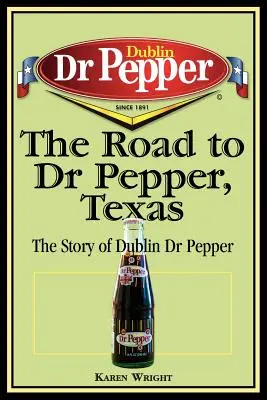 Cesta k Dr. Pepperovi v Texasu: Pepře v Texasu: Příběh dublinského Dr. Pepře - The Road to Dr Pepper, Texas: The Story of Dublin Dr Pepper