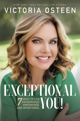 Výjimečné ty!: 7 způsobů, jak žít povzbudivě, plní síly a cílevědomě. - Exceptional You!: 7 Ways to Live Encouraged, Empowered, and Intentional