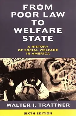 Od chudinského zákona k sociálnímu státu, 6. vydání: A History of Social Welfare in America (Dějiny sociální péče v Americe), 6. - From Poor Law to Welfare State, 6th Edition: A History of Social Welfare in America