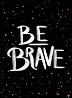 Buď statečný: Odvaha: Malá kniha odvahy - Be Brave: The Little Book of Courage