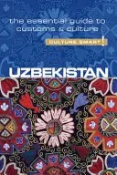 Uzbekistán - Culture Smart!, 79. díl: Základní průvodce zvyky a kulturou - Uzbekistan - Culture Smart!, Volume 79: The Essential Guide to Customs & Culture
