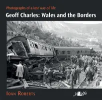 Geoff Charles: Wales a hranice: Charles Charles: Fotografie ztraceného způsobu života, 30.-70. léta 20. století - Geoff Charles: Wales and the Borders: Photographs of a Lost Way of Life, 1930s-1970s