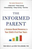 Informovaný rodič: Vědecky podložený zdroj informací pro první čtyři roky života vašeho dítěte (A Science-Based Resource for Your Child's First Four Years) - The Informed Parent: A Science-Based Resource for Your Child's First Four Years