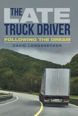 Pozdní řidič kamionu: Vydal se za svým snem - The Late Truck Driver: Following the Dream