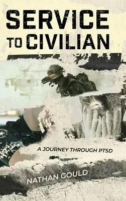Služba v civilu: A Journey Through PTSD: A Journey Through PTSD - Service to Civilian: A Journey Through PTSD