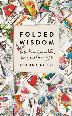 Skládaná moudrost: Zápisky táty o životě, lásce a dospívání - Folded Wisdom: Notes from Dad on Life, Love, and Growing Up