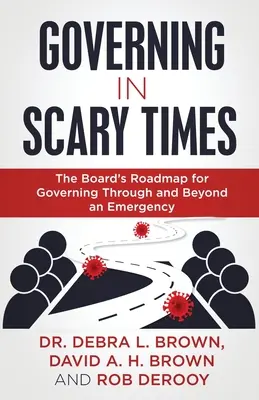 Řízení v děsivé době: Jak řídit v krizových situacích a po nich: Plán pro správní radu, jak řídit v krizových situacích a po nich - Governing in Scary Times: The Board's Roadmap for Governing Through and Beyond an Emergency