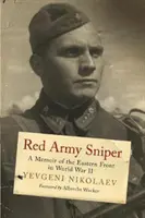 Odstřelovač Rudé armády: Vzpomínky na východní frontu za druhé světové války - Red Army Sniper: A Memoir on the Eastern Front in World War II