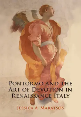 Pontormo a umění zbožnosti v renesanční Itálii (Maratsos Jessica A. (Pembroke College Cambridge)) - Pontormo and the Art of Devotion in Renaissance Italy (Maratsos Jessica A. (Pembroke College Cambridge))