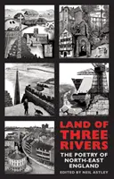 Země tří řek: Poezie severovýchodní Anglie - Land of Three Rivers: The Poetry of North-East England