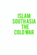 Islám, jižní Asie a studená válka - Islam, South Asia and the Cold War