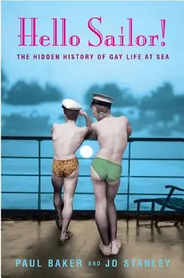 Ahoj námořníku! Skrytá historie života homosexuálů na moři - Hello Sailor!: The Hidden History of Gay Life at Sea