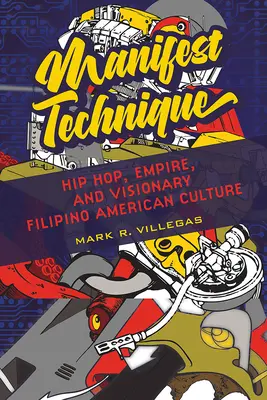 Manifestní technika, 1: Hip hop, impérium a vizionářská filipínsko-americká kultura - Manifest Technique, 1: Hip Hop, Empire, and Visionary Filipino American Culture