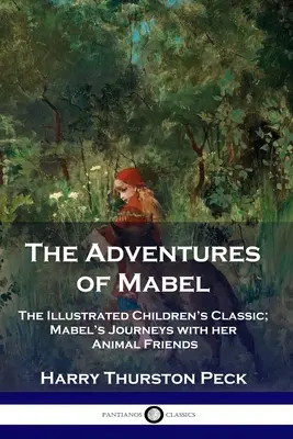 Dobrodružství Mabel: Ilustrovaná dětská klasika; Mabeliny cesty se zvířecími přáteli - The Adventures of Mabel: The Illustrated Children's Classic; Mabel's Journeys with her Animal Friends