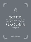 Nejlepší tipy pro ženichy - od pozvánek a proslovů po svědka a rozlučku se svobodou, kompletní svatební průvodce - Top Tips for Grooms - From Invites and Speeches to the Best Man and the Stag Night, the Complete Wedding Guide