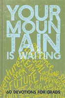 Tvá hora čeká: 60 pobožností pro absolventy - Your Mountain Is Waiting: 60 Devotions for Grads